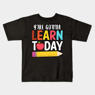 YAll Gonna Learn  Back To School Kids T-Shirt